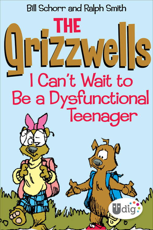 Book cover of The Grizzwells: I Can't Wait to Be a Dysfunctional Teenager (Udig Ser.)
