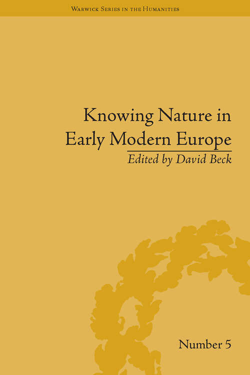 Book cover of Knowing Nature in Early Modern Europe (Warwick Series in the Humanities #5)