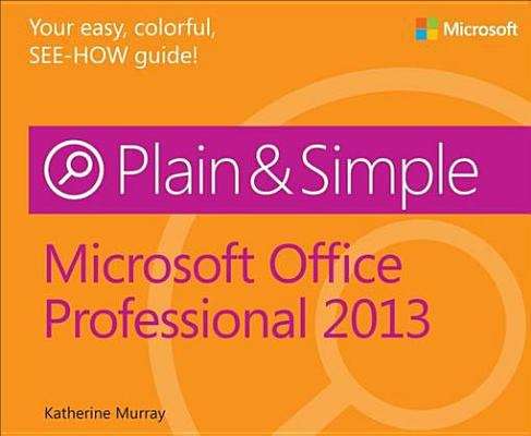 Microsoft® Office® Professional 2013 Plain & Simple