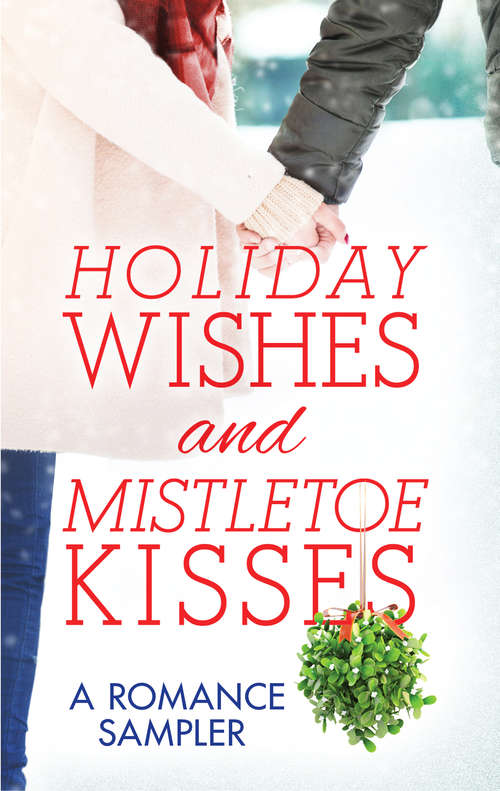 Book cover of Holiday Wishes and Mistletoe Kisses: A Romance Sampler