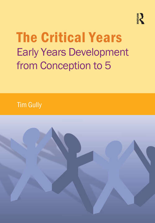 Book cover of The Critical Years: Early Years Development from Conception to 5 (1) (Critical Approaches to Social Work)