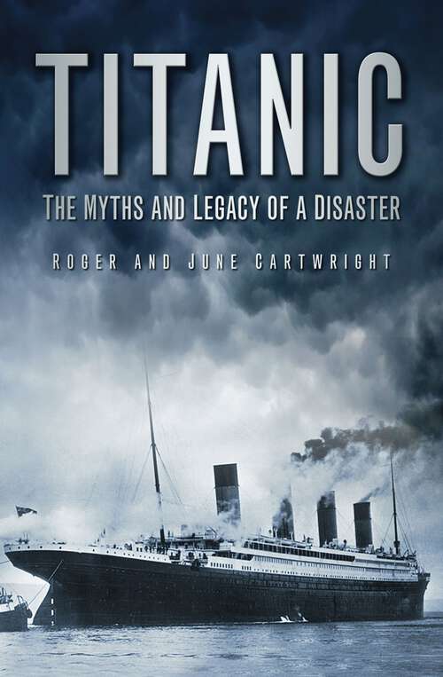 Book cover of Titanic: The Myths and Legacy of a Disaster