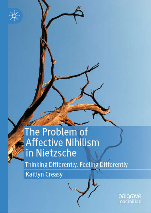 Book cover of The Problem of Affective Nihilism in Nietzsche: Thinking Differently, Feeling Differently (1st ed. 2020)