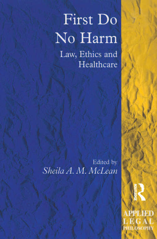 First Do No Harm: Law, Ethics and Healthcare (Applied Legal Philosophy)