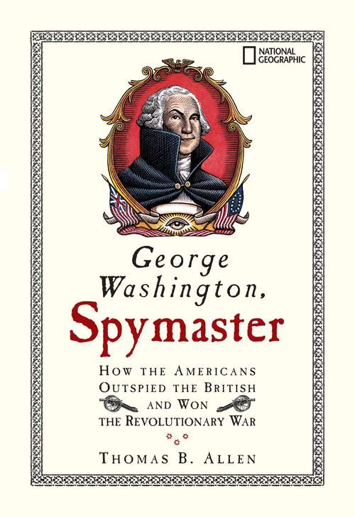 Book cover of George Washington, Spymaster: How the Americans Outspied the British and Won the Revolutionary War
