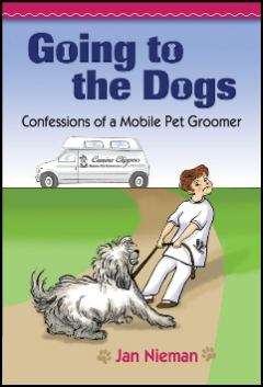 Book cover of Going To The Dogs: Confessions Of A Mobile Pet Groomer