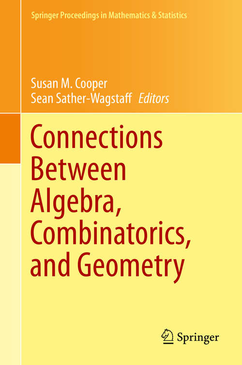 Connections Between Algebra, Combinatorics, and Geometry (Springer Proceedings in Mathematics & Statistics #76)