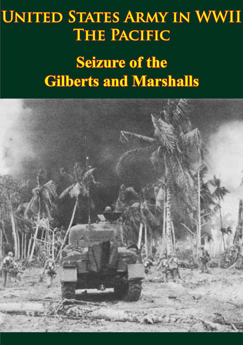 United States Army in WWII - the Pacific - Seizure of the Gilberts and Marshalls: [illustrated Edition] (United States Army In Wwii Ser.)