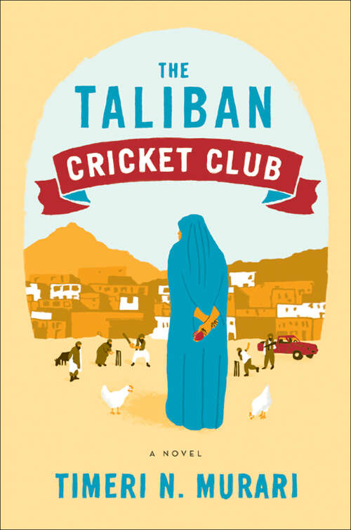 Book cover of The Taliban Cricket Club: A Novel