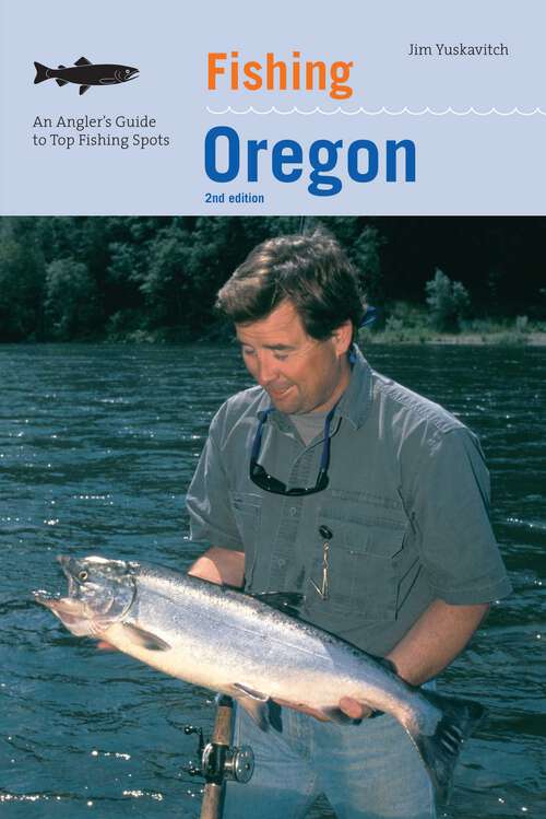 Book cover of Fishing Oregon: An Angler's Guide To Top Fishing Spots (2nd Edition) (Fishing Series)