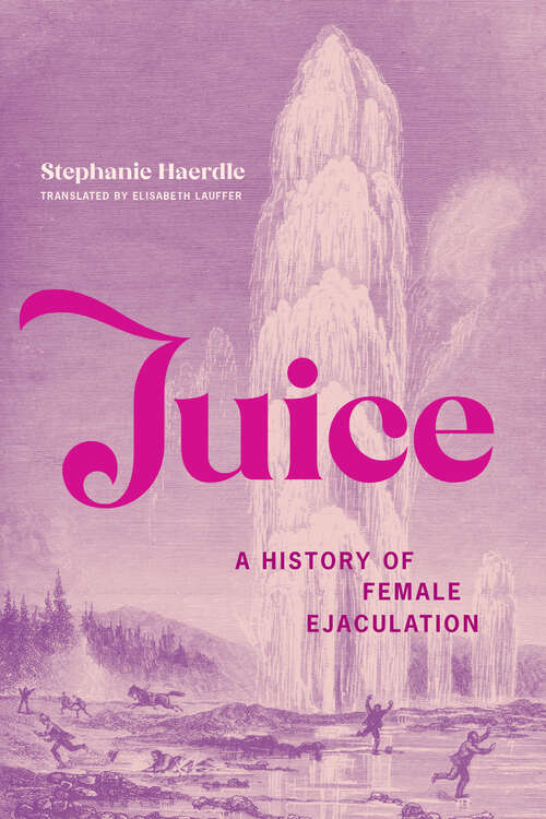 Book cover of Juice: A History of Female Ejaculation