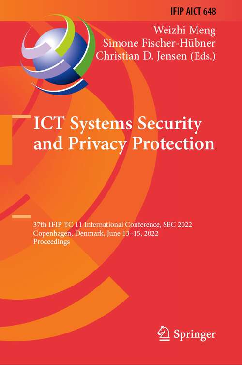 Book cover of ICT Systems Security and Privacy Protection: 37th IFIP TC 11 International Conference, SEC 2022, Copenhagen, Denmark, June 13–15, 2022, Proceedings (1st ed. 2022) (IFIP Advances in Information and Communication Technology #648)