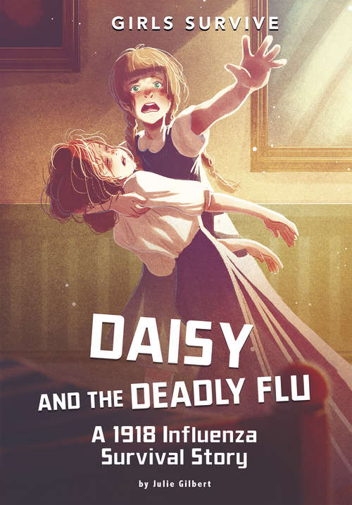 Book cover of Daisy and the Deadly Flu: A 1918 Influenza Survival Story (Girls Survive)