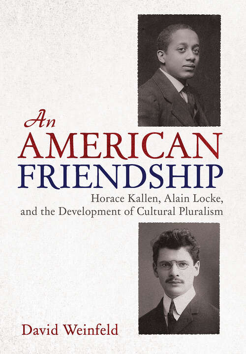 Book cover of An American Friendship: Horace Kallen, Alain Locke, and the Development of Cultural Pluralism