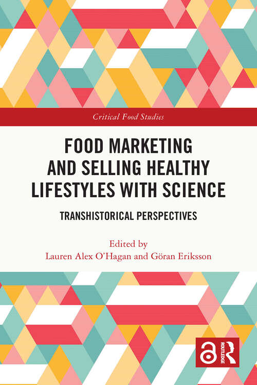 Book cover of Food Marketing and Selling Healthy Lifestyles with Science: Transhistorical Perspectives (1) (Critical Food Studies)