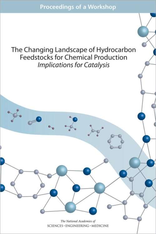 Book cover of The Changing Landscape of Hydrocarbon Feedstocks for Chemical Production: Proceedings of a Workshop