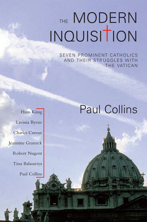 The Modern Inquisition: Seven Prominent Catholics and Their Struggle with the Vatican