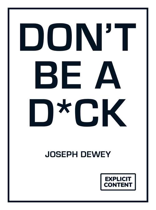 Book cover of Don't Be a D*ck: A Self-Help Guide to Being F*cking Awesome