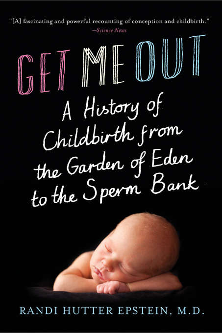 Book cover of Get Me Out: A History of Childbirth from the Garden of Eden to the Sperm Bank