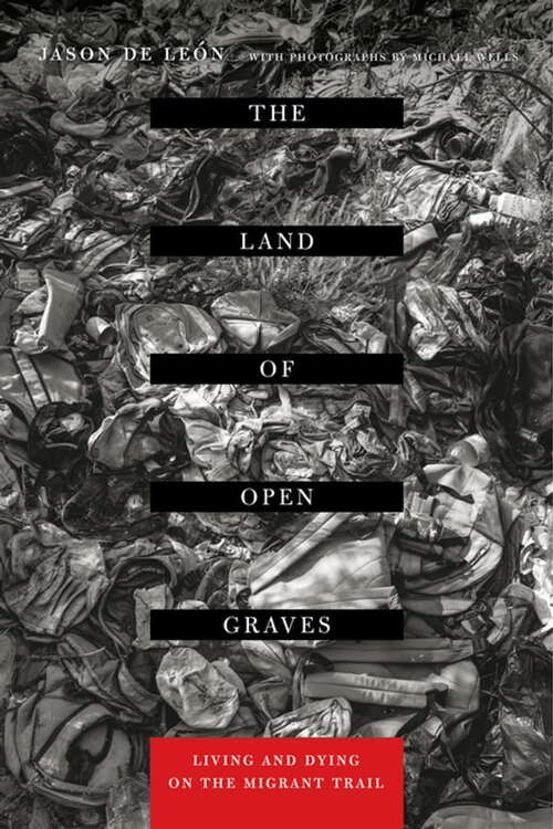 Book cover of The Land of Open Graves: Living and Dying on the Migrant Trail (California Series in Public Anthropology #36)