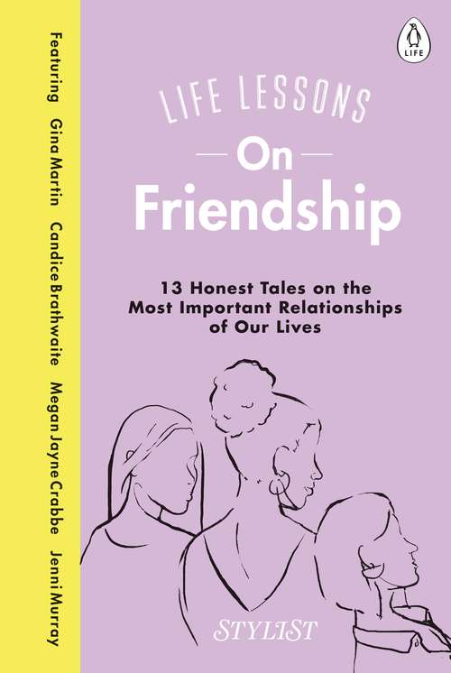 Book cover of Life Lessons On Friendship: 13 Honest Tales of the Most Important Relationships of Our Lives