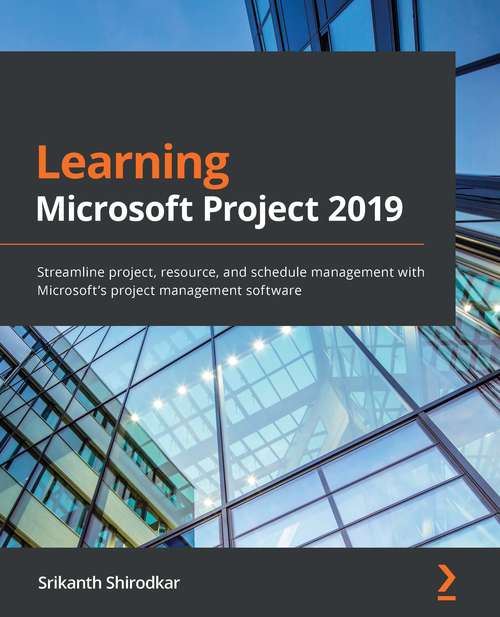 Book cover of Learn Microsoft Project 2019: Streamline project, resource, and schedule management with Microsoft's project management software