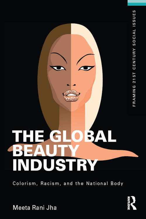Book cover of The Global Beauty Industry: Colorism, Racism, and the National Body (Framing 21st Century Social Issues)