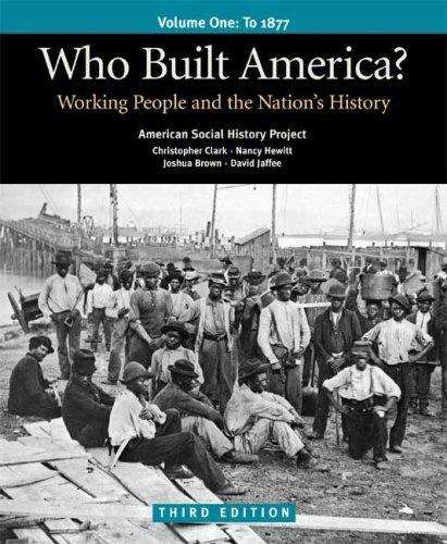Who Built America? Working People and the Nation's History, Vol. 1: To 1877 (3rd edition)