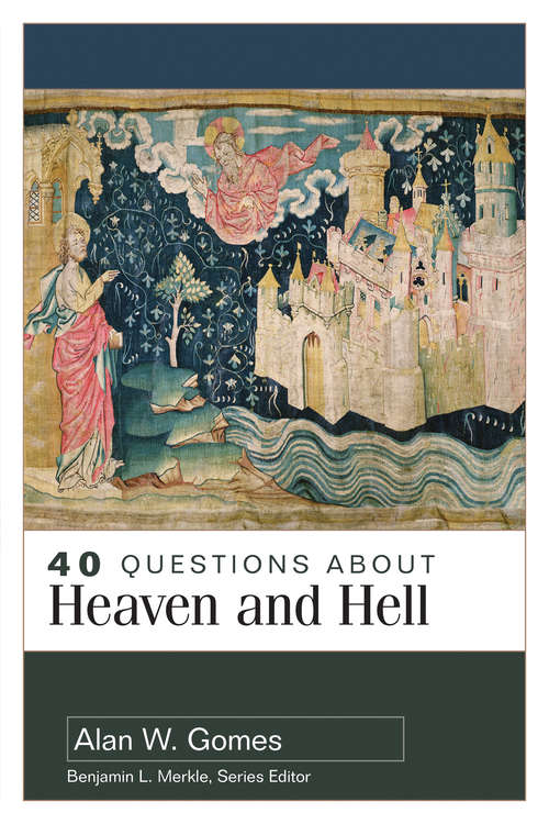 40 Questions About Heaven and Hell (40 Questions Series)