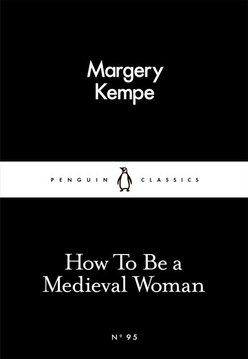 Book cover of How To Be a Medieval Woman (Penguin Little Black Classics)