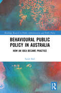 Behavioural Public Policy in Australia: How an Idea Became Practice (Public Administration and Public Policy)