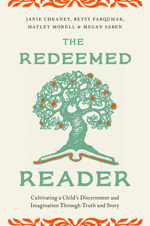 Book cover of The Redeemed Reader: Cultivating a Child's Discernment and Imagination Through Truth and Story (First Edition)