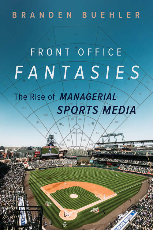 Book cover of Front Office Fantasies: The Rise of Managerial Sports Media (Studies in Sports Media)