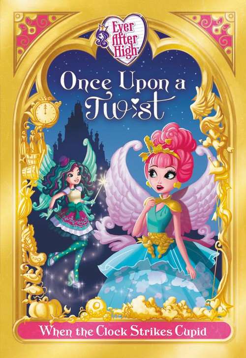 Book cover of Ever After High: When the Clock Strikes Cupid