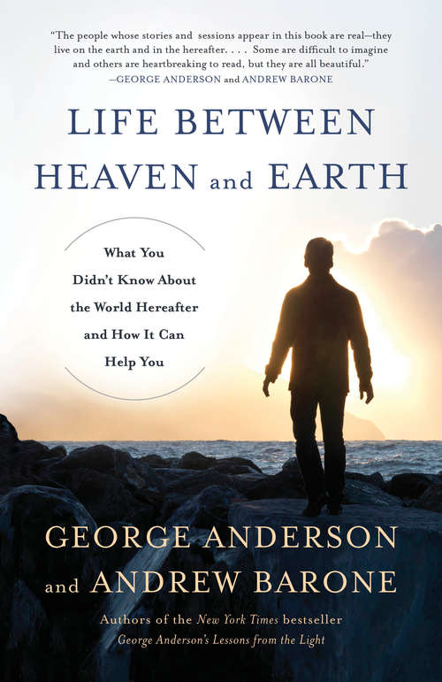 Book cover of Life Between Heaven and Earth: What You Didn't Know About the World Hereafter and How It Can Help You