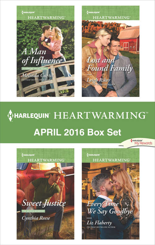 Harlequin Heartwarming April 2016 Box Set: A Man of Influence\Sweet Justice\Lost and Found Family\Every Time We Say Goodbye