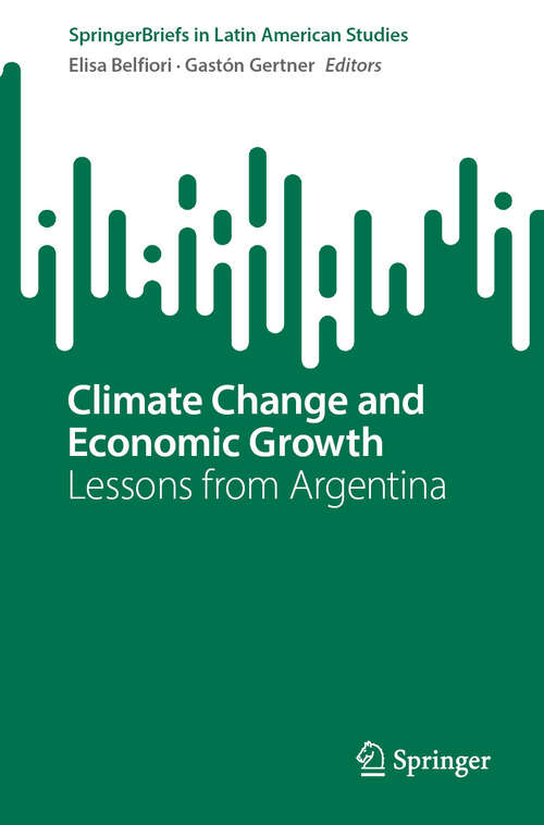 Book cover of Climate Change and Economic Growth: Lessons from Argentina (SpringerBriefs in Latin American Studies)