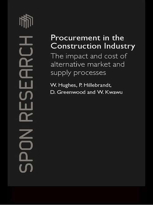 Procurement in the Construction Industry: The Impact and Cost of Alternative Market and Supply Processes (Spon Research)