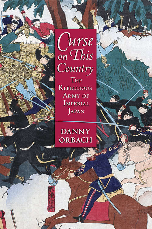 Book cover of Curse on This Country: The Rebellious Army of Imperial Japan