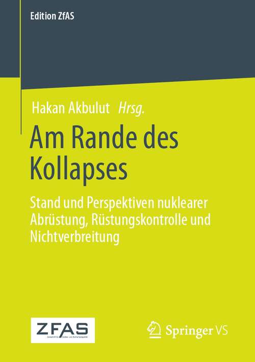 Book cover of Am Rande des Kollapses: Stand und Perspektiven nuklearer Abrüstung, Rüstungskontrolle und Nichtverbreitung (1. Aufl. 2021) (Edition ZfAS)