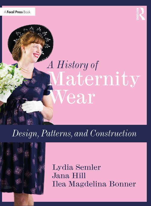 Book cover of A History of Maternity Wear: Design, Patterns, and Construction