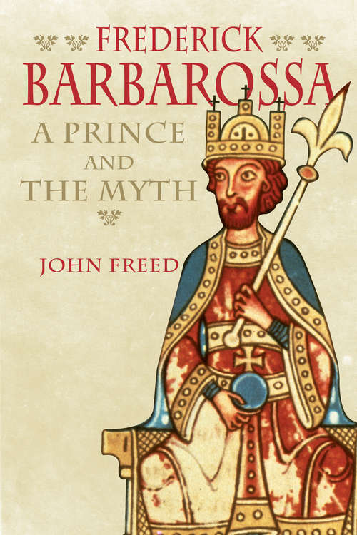 Frederick Barbarossa: The Prince and the Myth