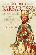 Frederick Barbarossa: The Prince and the Myth