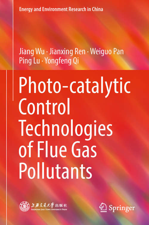 Photo-catalytic Control Technologies of Flue Gas Pollutants (Energy and Environment Research in China)