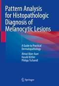 Pattern Analysis for Histopathologic Diagnosis of Melanocytic Lesions: A Guide to Practical Dermatopathology