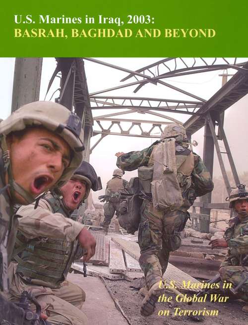 Book cover of U.S. Marines In Iraq, 2003: Basrah, Baghdad And Beyond:: U.S. Marines in the Global War on Terrorism [Illustrated Edition]