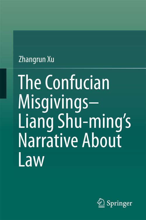 Book cover of The Confucian Misgivings--Liang Shu-ming’s Narrative About Law (1st ed. 2017)