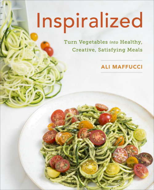 Book cover of Inspiralized: Turn Vegetables into Healthy, Creative, Satisfying Meals