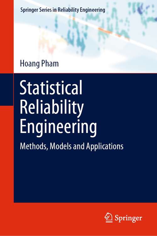 Statistical Reliability Engineering: Methods, Models and Applications (Springer Series in Reliability Engineering)