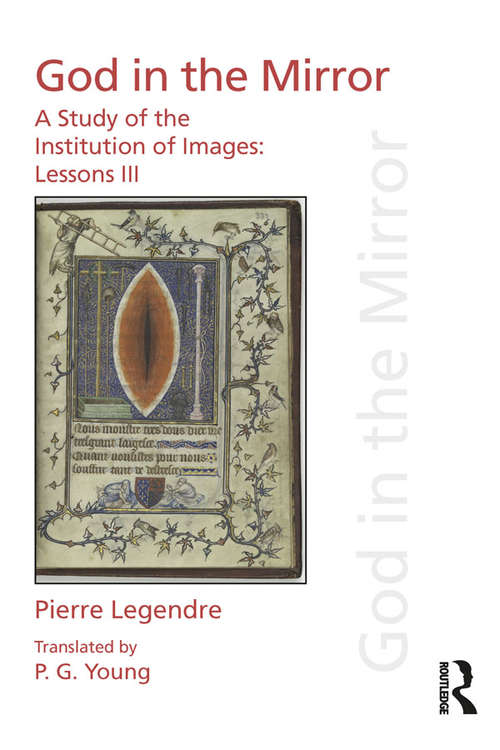 Book cover of Pierre Legendre Lessons III God in the Mirror: A Study of the Institution of Images (Discourses Of Law Ser.)